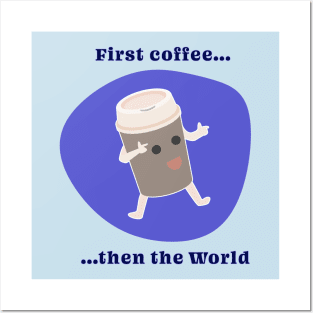 First coffee then the World - coffee lovers design Posters and Art